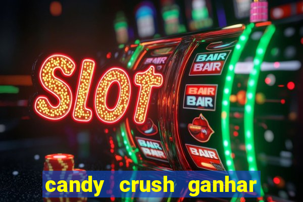 candy crush ganhar dinheiro de verdade